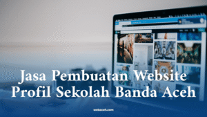 Jasa Pembuatan Website Profil Sekolah Banda Aceh