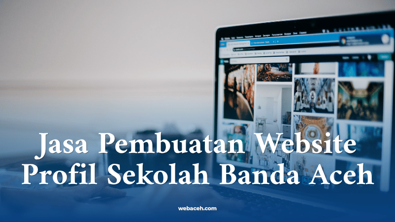 Jasa Pembuatan Website Profil Sekolah Banda Aceh